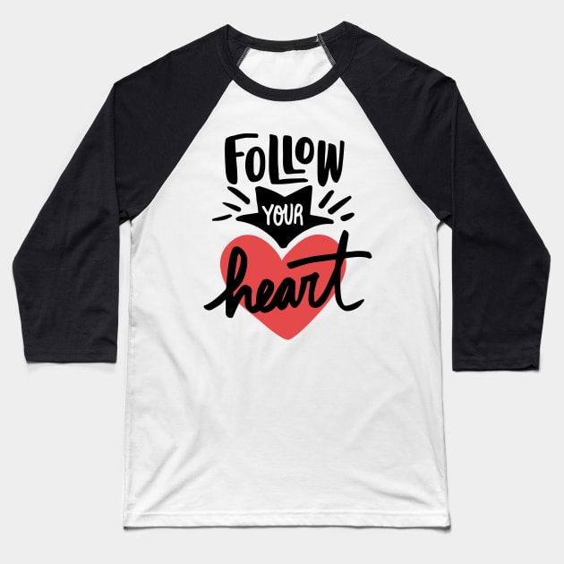 Follow Your Heart Positive Words Art Baseball T-Shirt by MariaStore